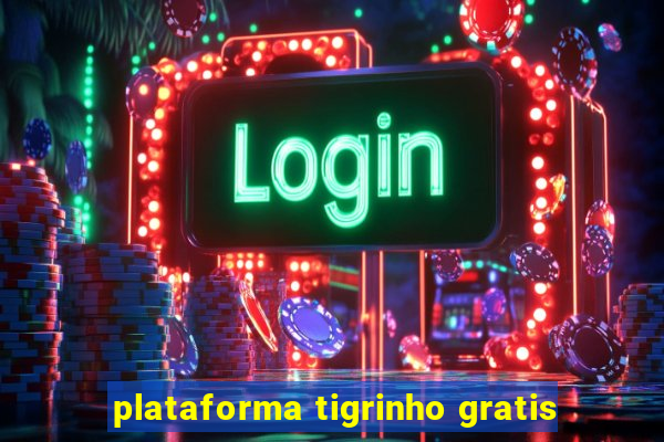 plataforma tigrinho gratis